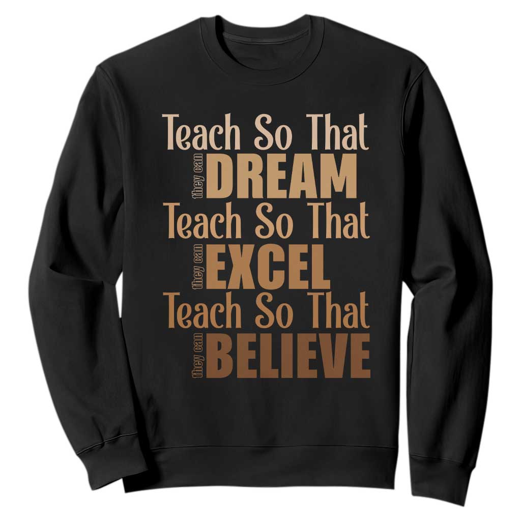 Teach So That They Can Dream Excel Believe Sweatshirt Melanin Teacher Black History TS11