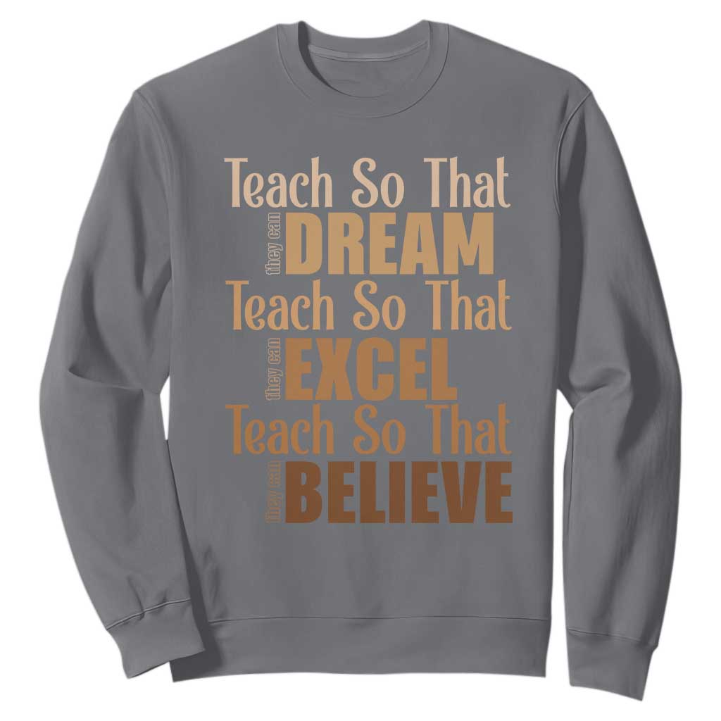 Teach So That They Can Dream Excel Believe Sweatshirt Melanin Teacher Black History TS11