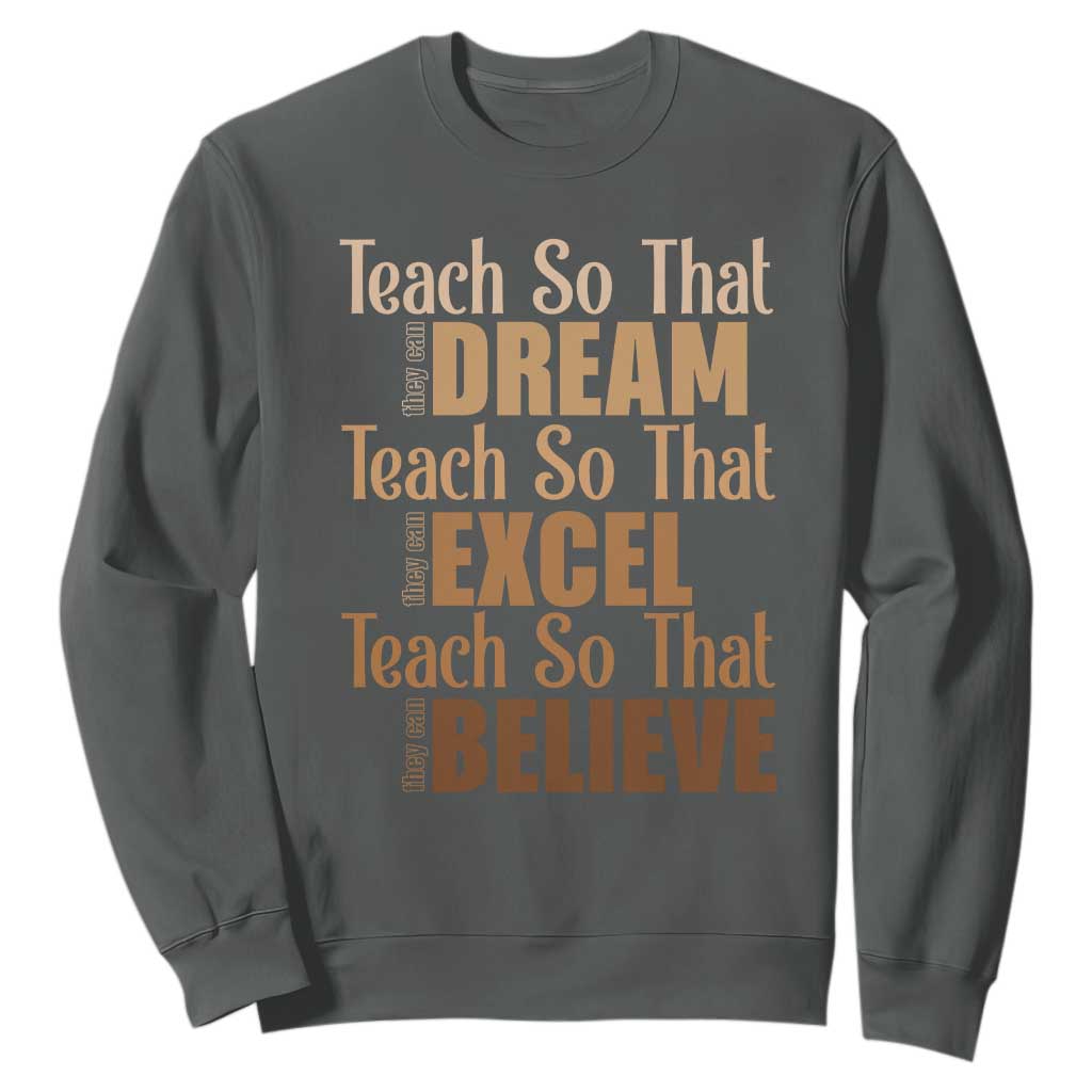 Teach So That They Can Dream Excel Believe Sweatshirt Melanin Teacher Black History TS11