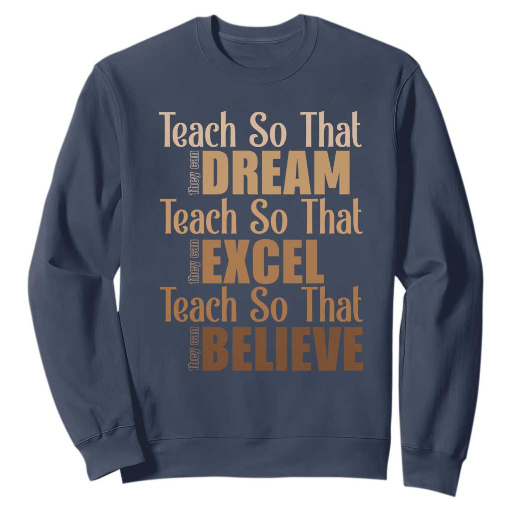 Teach So That They Can Dream Excel Believe Sweatshirt Melanin Teacher Black History TS11