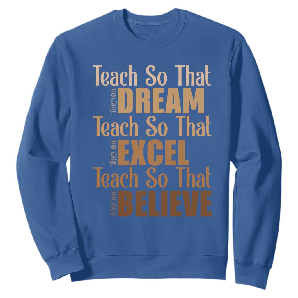 Teach So That They Can Dream Excel Believe Sweatshirt Melanin Teacher Black History TS11