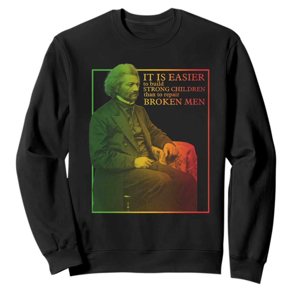 Frederick Douglass Sweatshirt It Is Easier To Build Strong Children Than To Repair Broken Men TS11