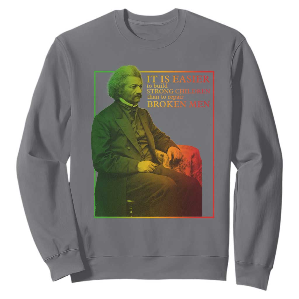Frederick Douglass Sweatshirt It Is Easier To Build Strong Children Than To Repair Broken Men TS11