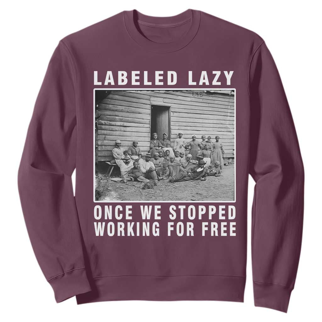 Labeled Lazy Once We Stopped Working For Free Sweatshirt Black History Month TS11