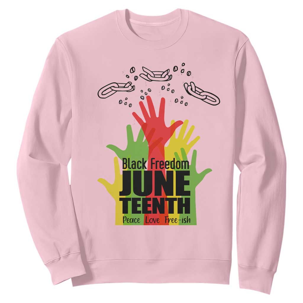 Juneteenth 1865 Sweatshirt Black Freedom Juneteenth Peace Love Free - ish Breaking Every Chain TS11