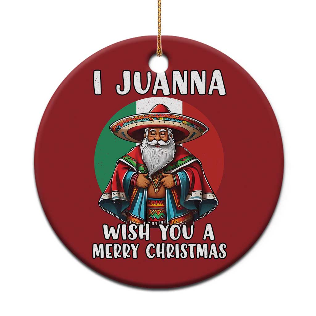 Funny Xmas Mexican Santa Christmas Ornament I Juanna Wish You A Merry Xmas TS11