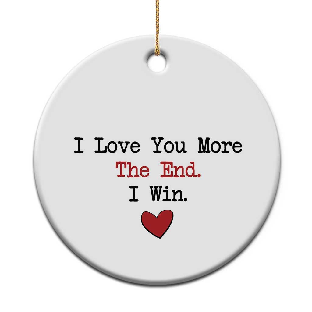 Love You More The End I Win Christmas Ornament Couples Valentine Christmas TS11