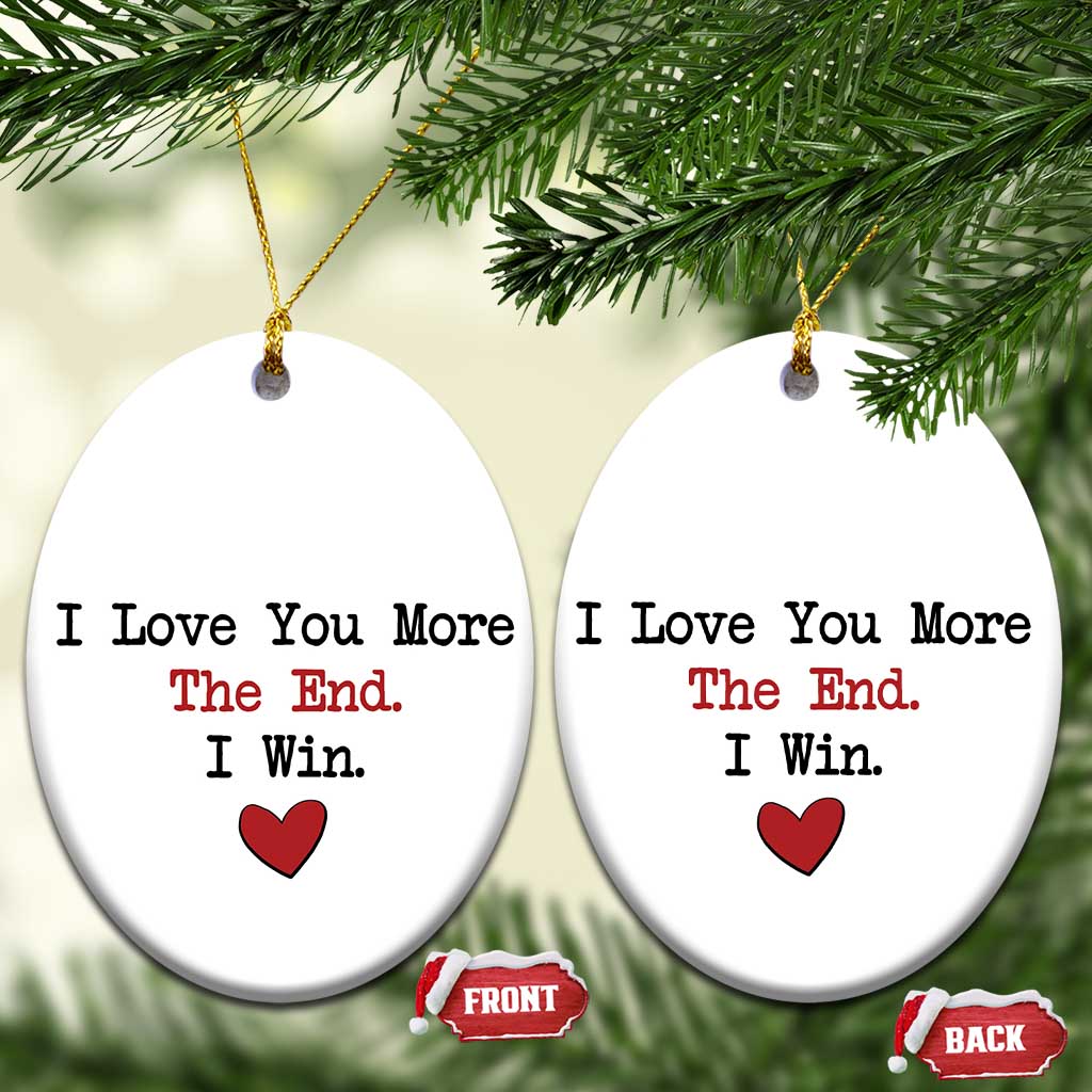 Love You More The End I Win Christmas Ornament Couples Valentine Christmas TS11