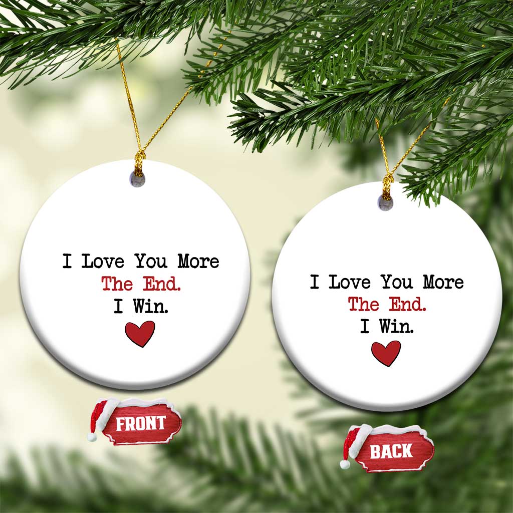 Love You More The End I Win Christmas Ornament Couples Valentine Christmas TS11