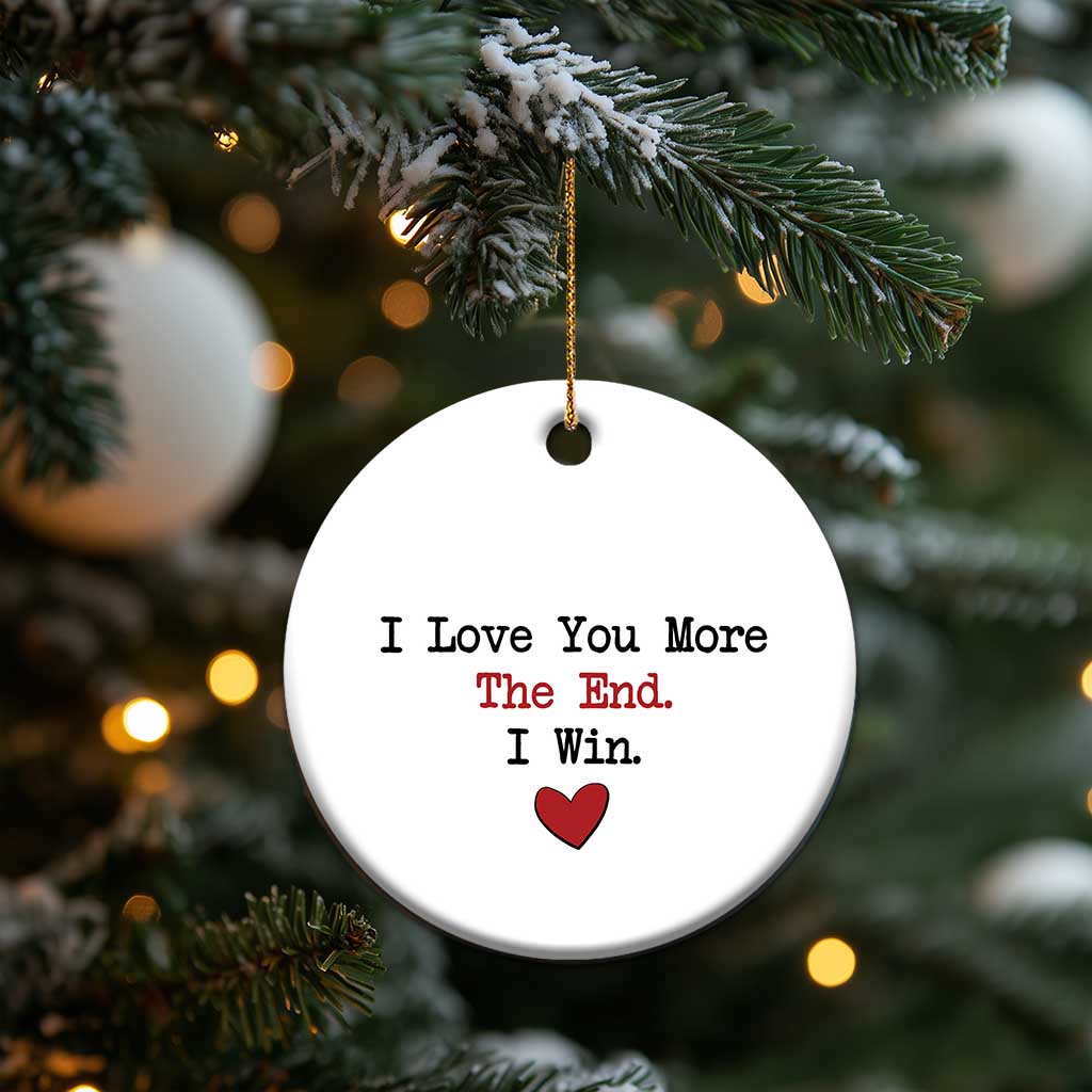 Love You More The End I Win Christmas Ornament Couples Valentine Christmas TS11