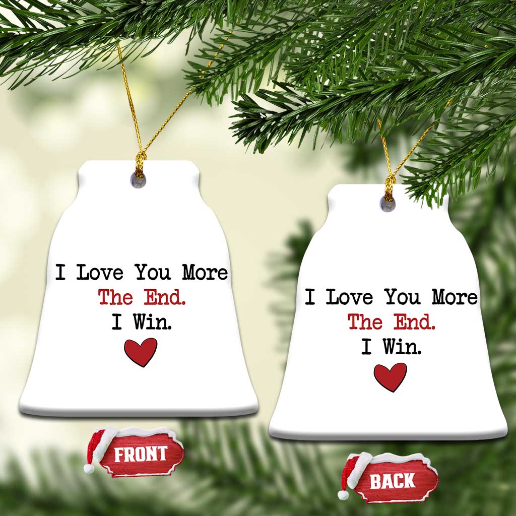Love You More The End I Win Christmas Ornament Couples Valentine Christmas TS11