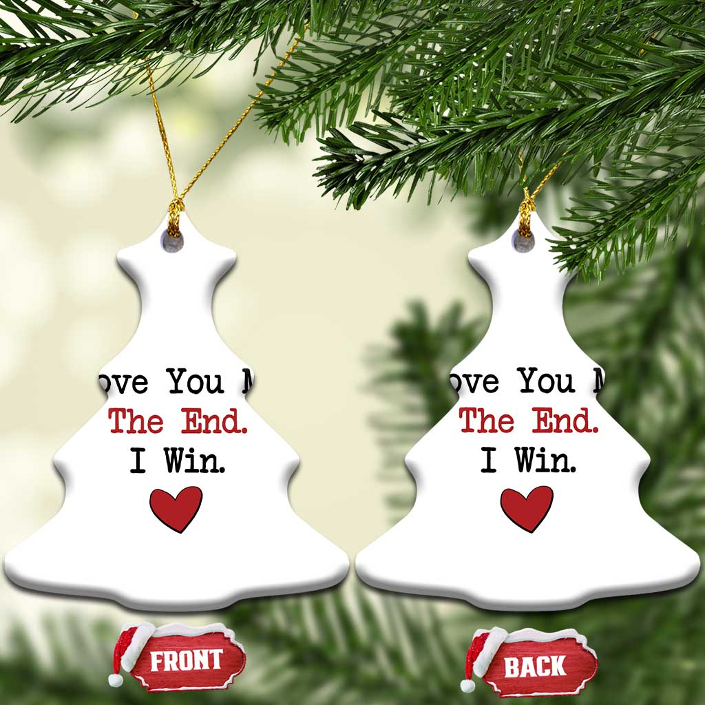 Love You More The End I Win Christmas Ornament Couples Valentine Christmas TS11