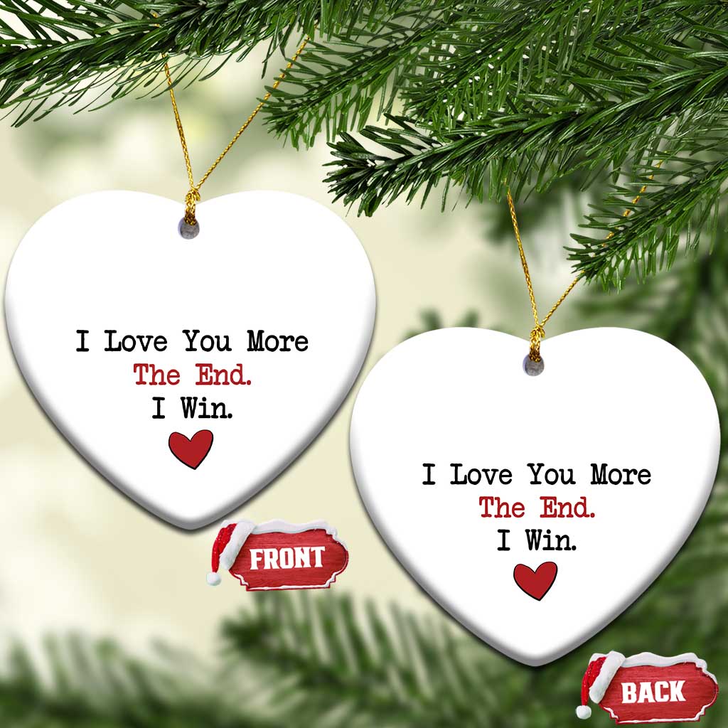 Love You More The End I Win Christmas Ornament Couples Valentine Christmas TS11