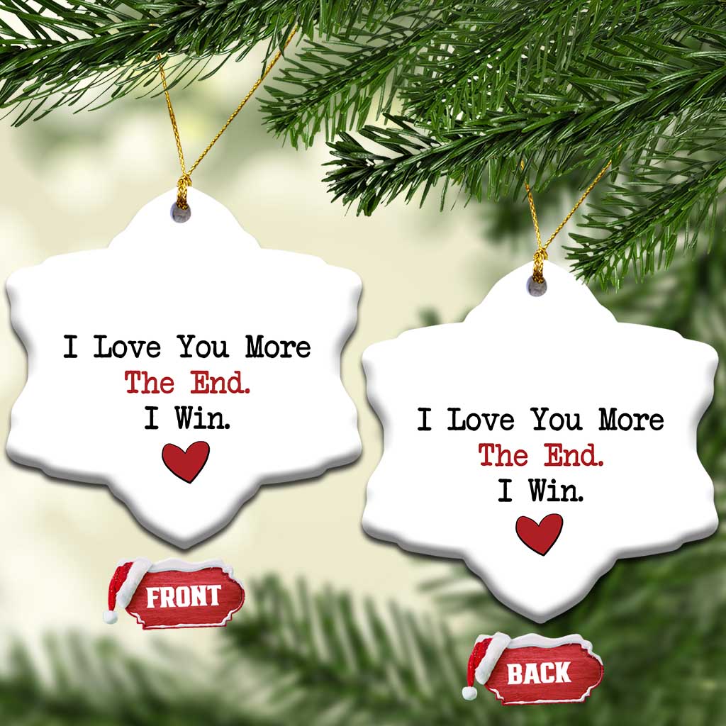 Love You More The End I Win Christmas Ornament Couples Valentine Christmas TS11
