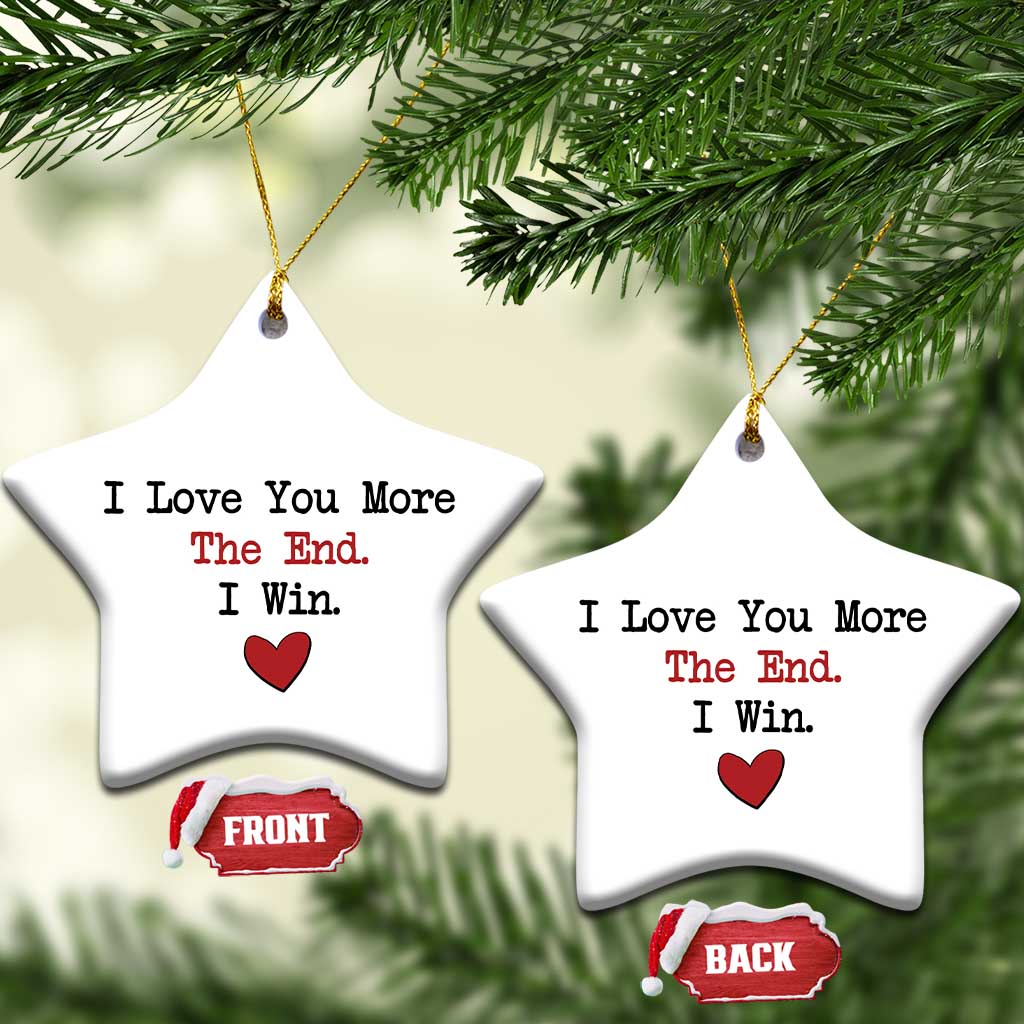 Love You More The End I Win Christmas Ornament Couples Valentine Christmas TS11