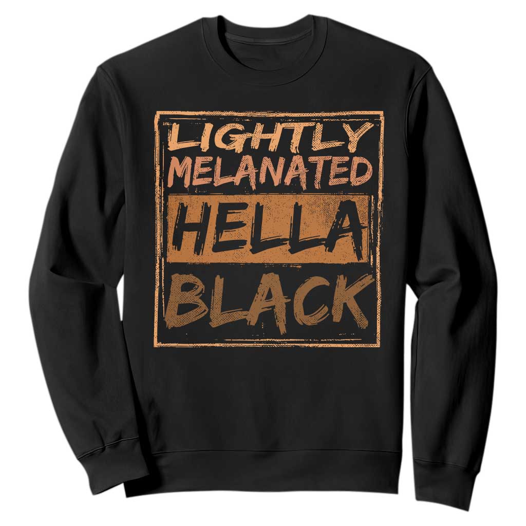Lightly Melanated Hella Black Sweatshirt Melanin African Pride Black History TS11