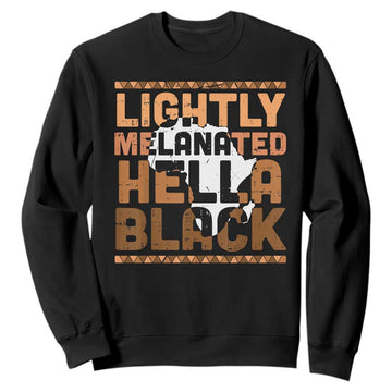 Lightly Melanated Hella Black Sweatshirt Melanin African Pride Map Black History TS11