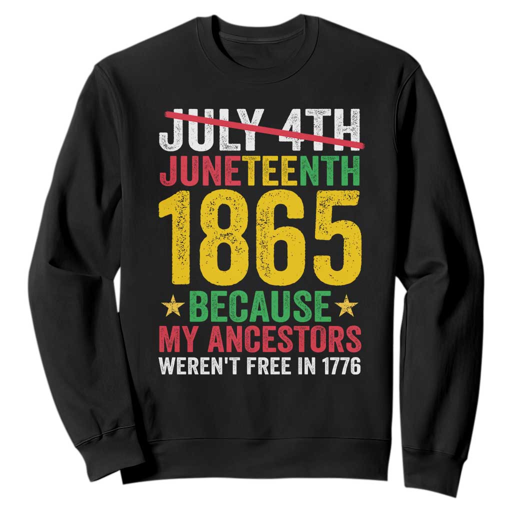 1865 Is Freedom Day Because My Ancestors Weren't Free In 1776 Sweatshirt TS11