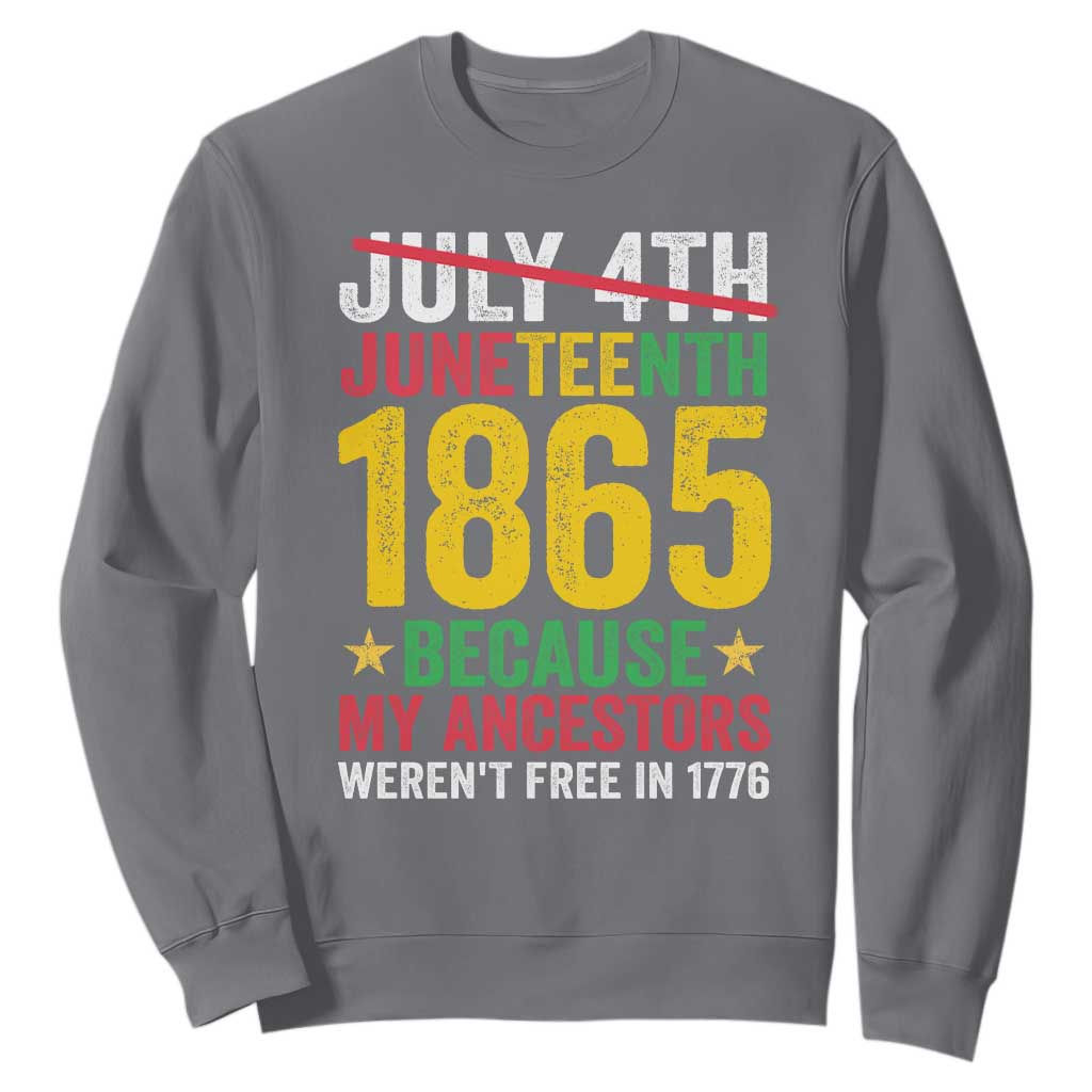 1865 Is Freedom Day Because My Ancestors Weren't Free In 1776 Sweatshirt TS11