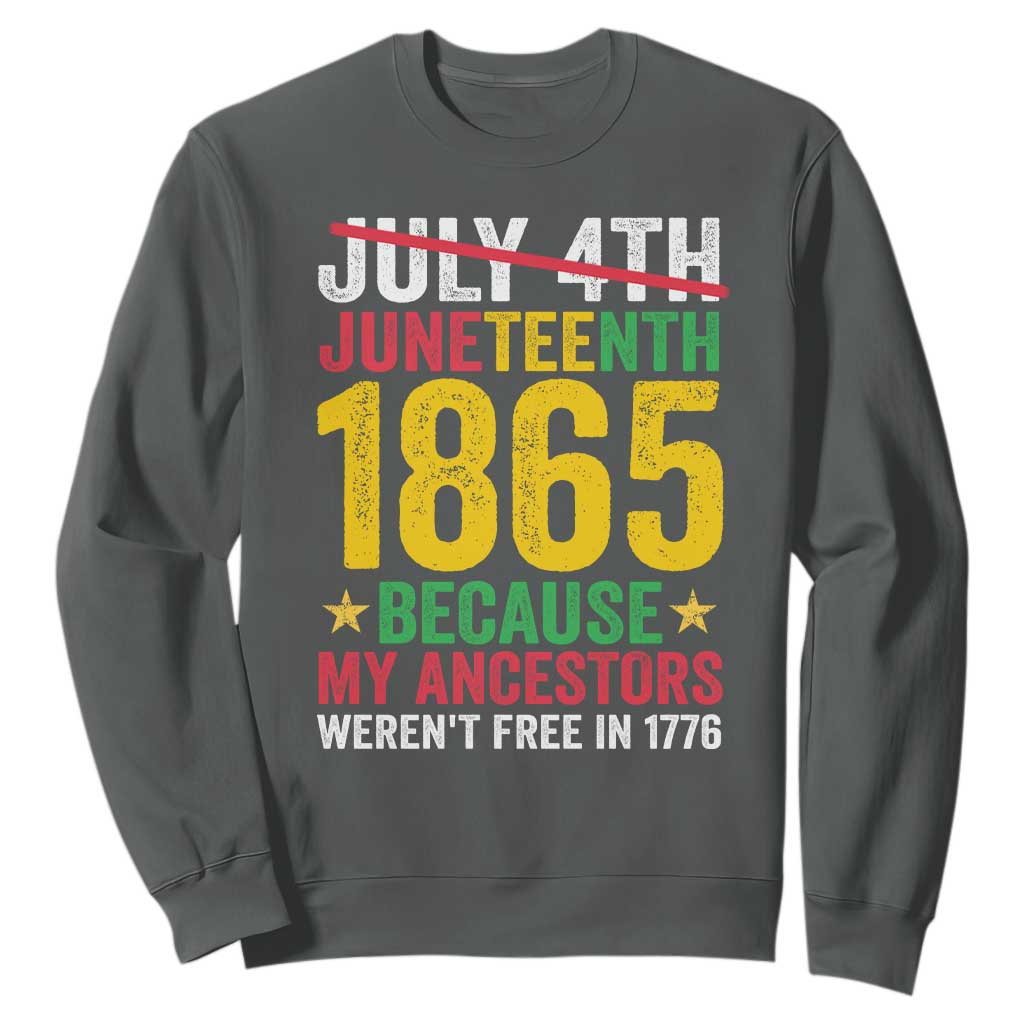 1865 Is Freedom Day Because My Ancestors Weren't Free In 1776 Sweatshirt TS11