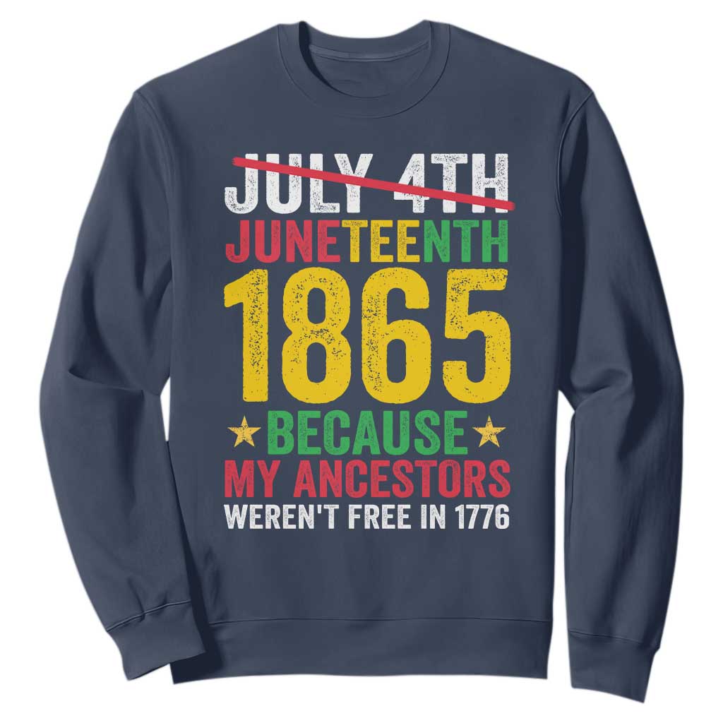 1865 Is Freedom Day Because My Ancestors Weren't Free In 1776 Sweatshirt TS11