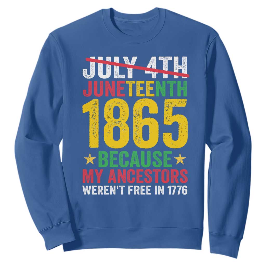 1865 Is Freedom Day Because My Ancestors Weren't Free In 1776 Sweatshirt TS11