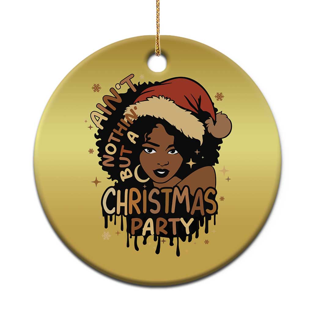 Funny African American Xmas Christmas Ornament Ain't Nothing But A Xmas Party Santa Black Melanin Girl TS11
