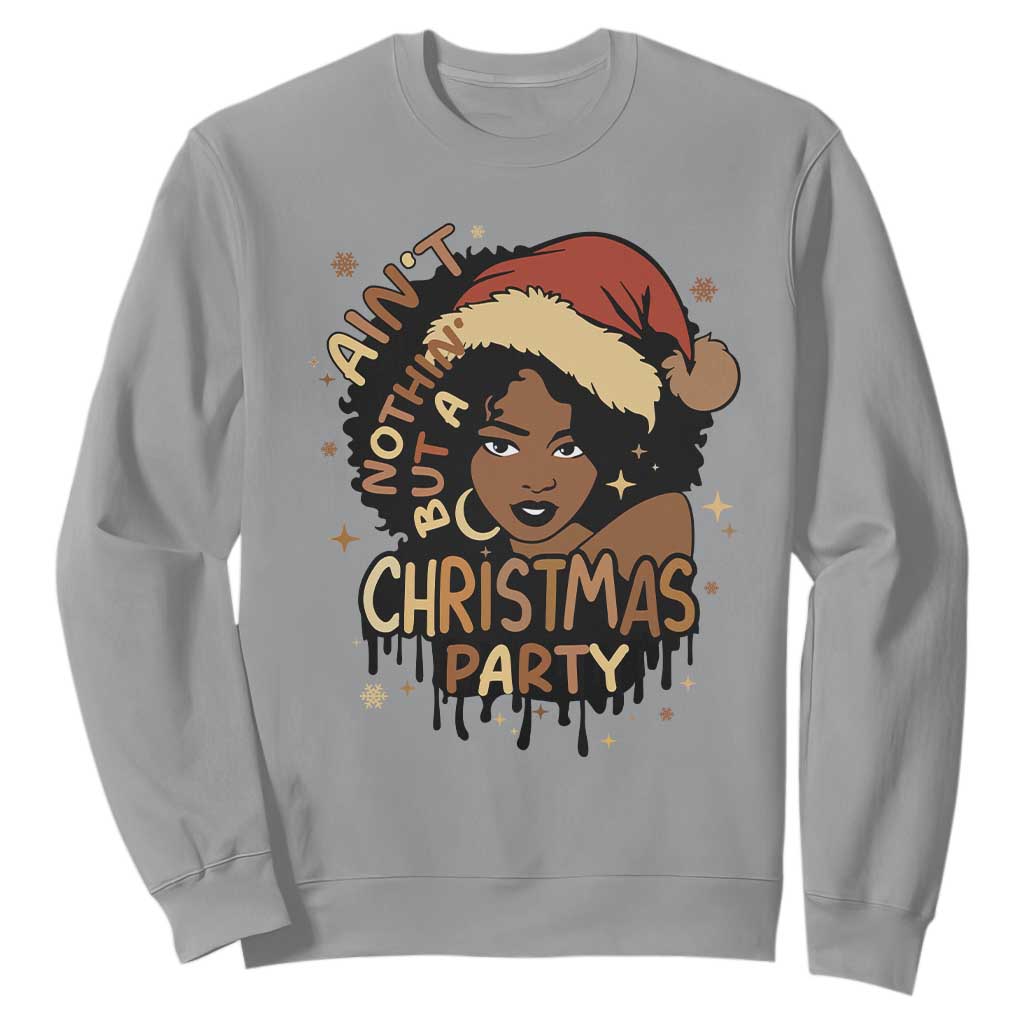 Funny Ain't Nothing But A Christmas Party Sweatshirt African American Christmas Santa Black Melanin Girl TS11
