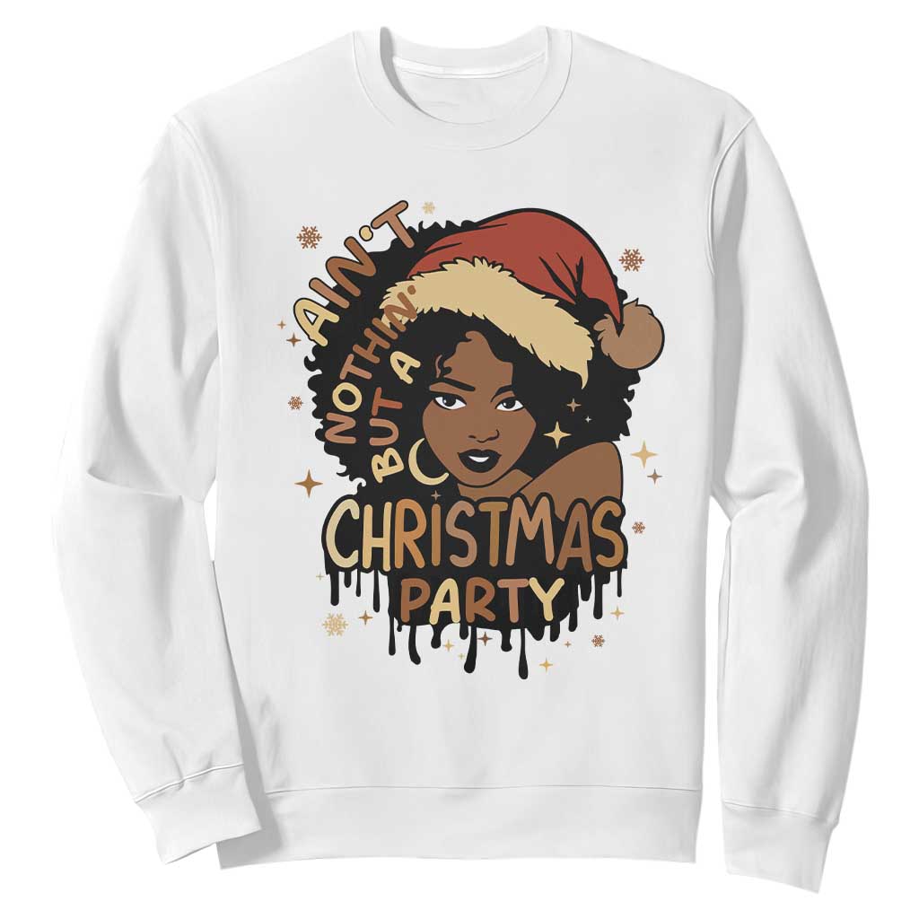 Funny Ain't Nothing But A Christmas Party Sweatshirt African American Christmas Santa Black Melanin Girl TS11