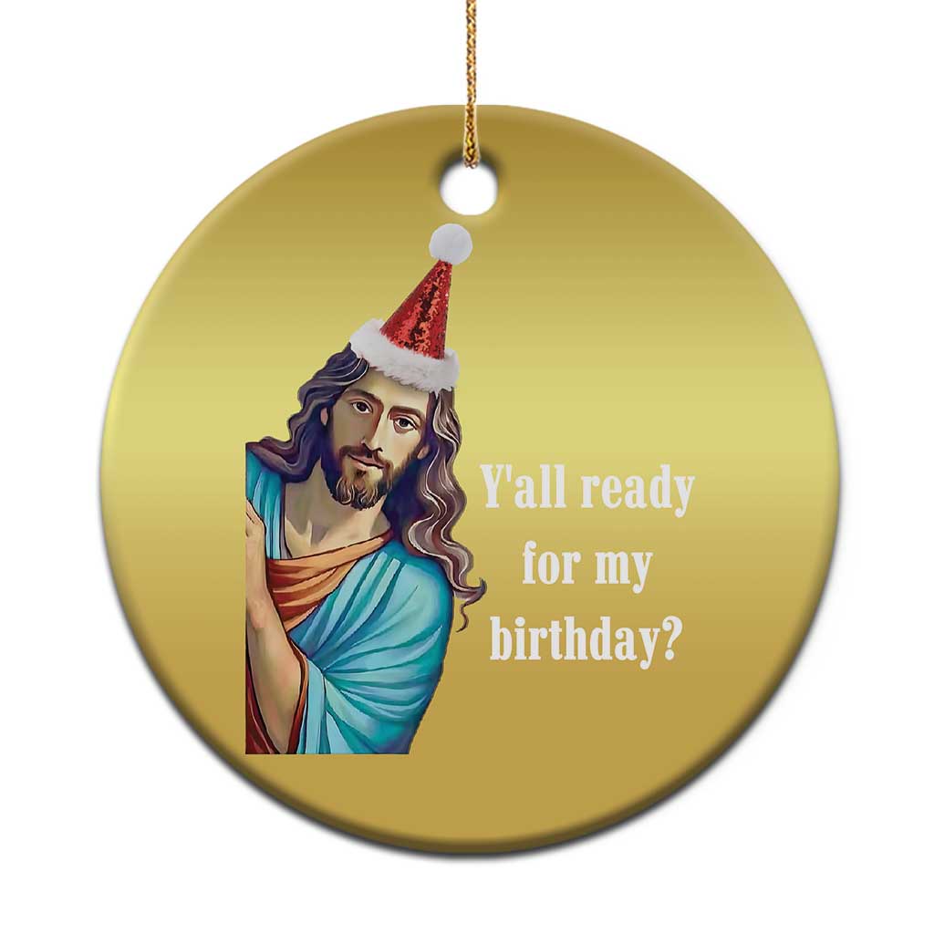 Funny Christian Xmas Christmas Ornament Y'all Ready For My Birthday Religious Jesus TS11
