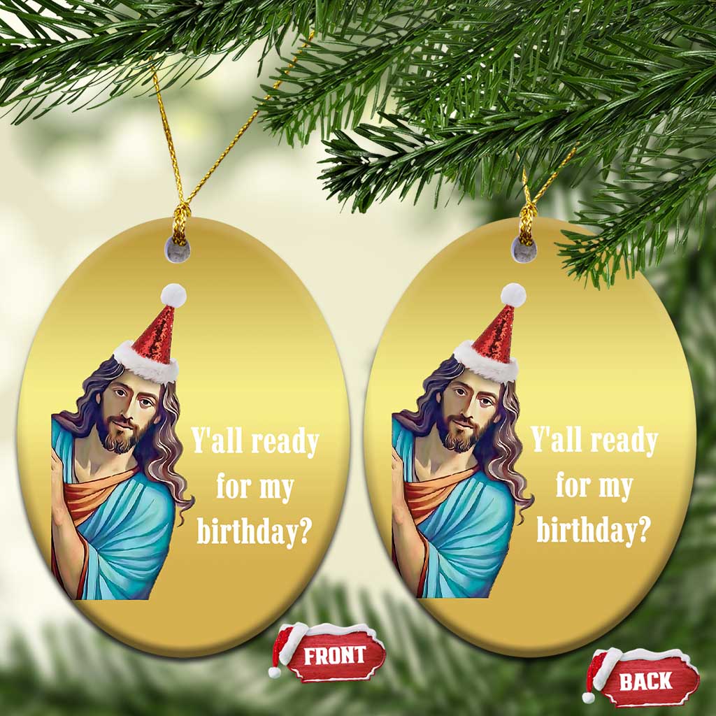 Funny Christian Xmas Christmas Ornament Y'all Ready For My Birthday Religious Jesus TS11
