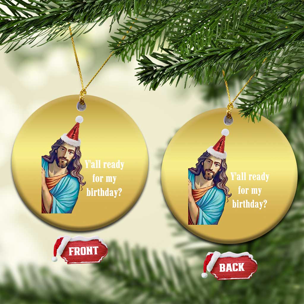 Funny Christian Xmas Christmas Ornament Y'all Ready For My Birthday Religious Jesus TS11