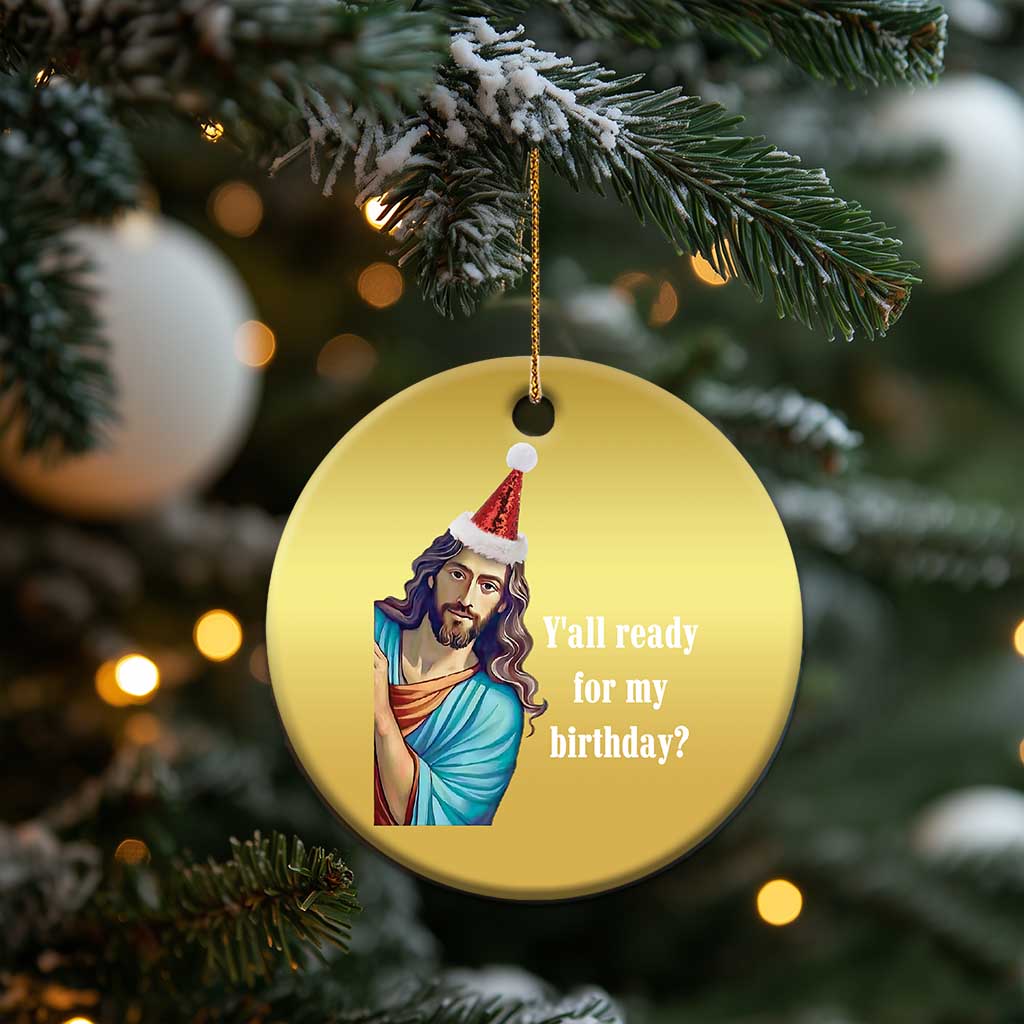 Funny Christian Xmas Christmas Ornament Y'all Ready For My Birthday Religious Jesus TS11