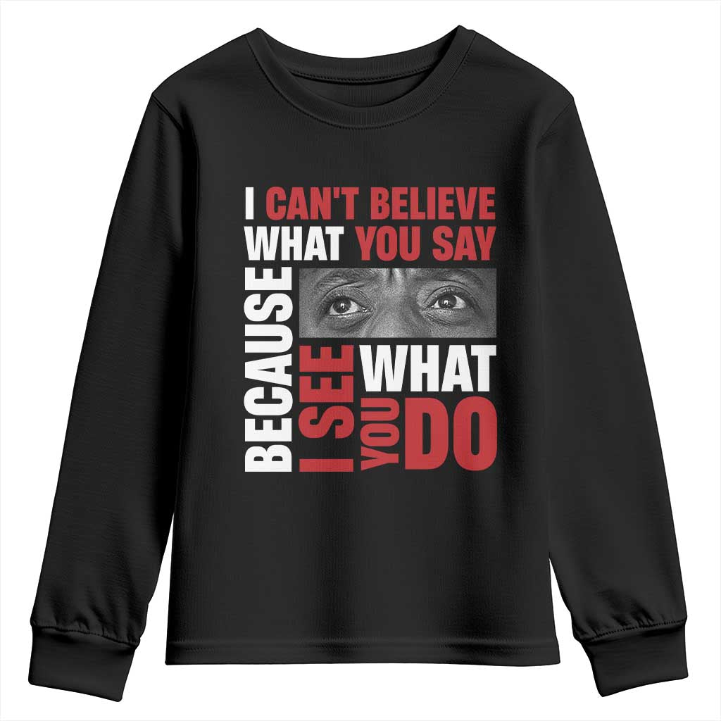 James Baldwin Quotes Youth Sweatshirt I Can't Believe What You Say Because I See What You Do Black History Month TS11