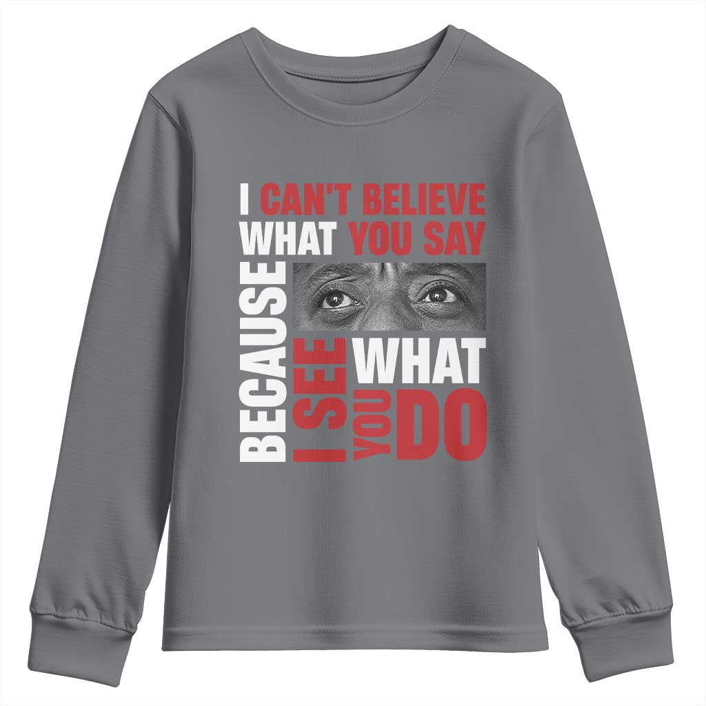 James Baldwin Quotes Youth Sweatshirt I Can't Believe What You Say Because I See What You Do Black History Month TS11