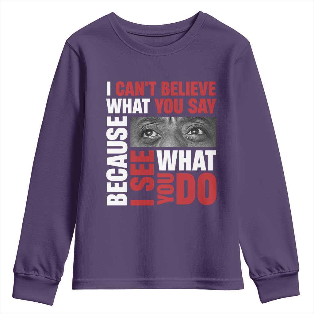 James Baldwin Quotes Youth Sweatshirt I Can't Believe What You Say Because I See What You Do Black History Month TS11