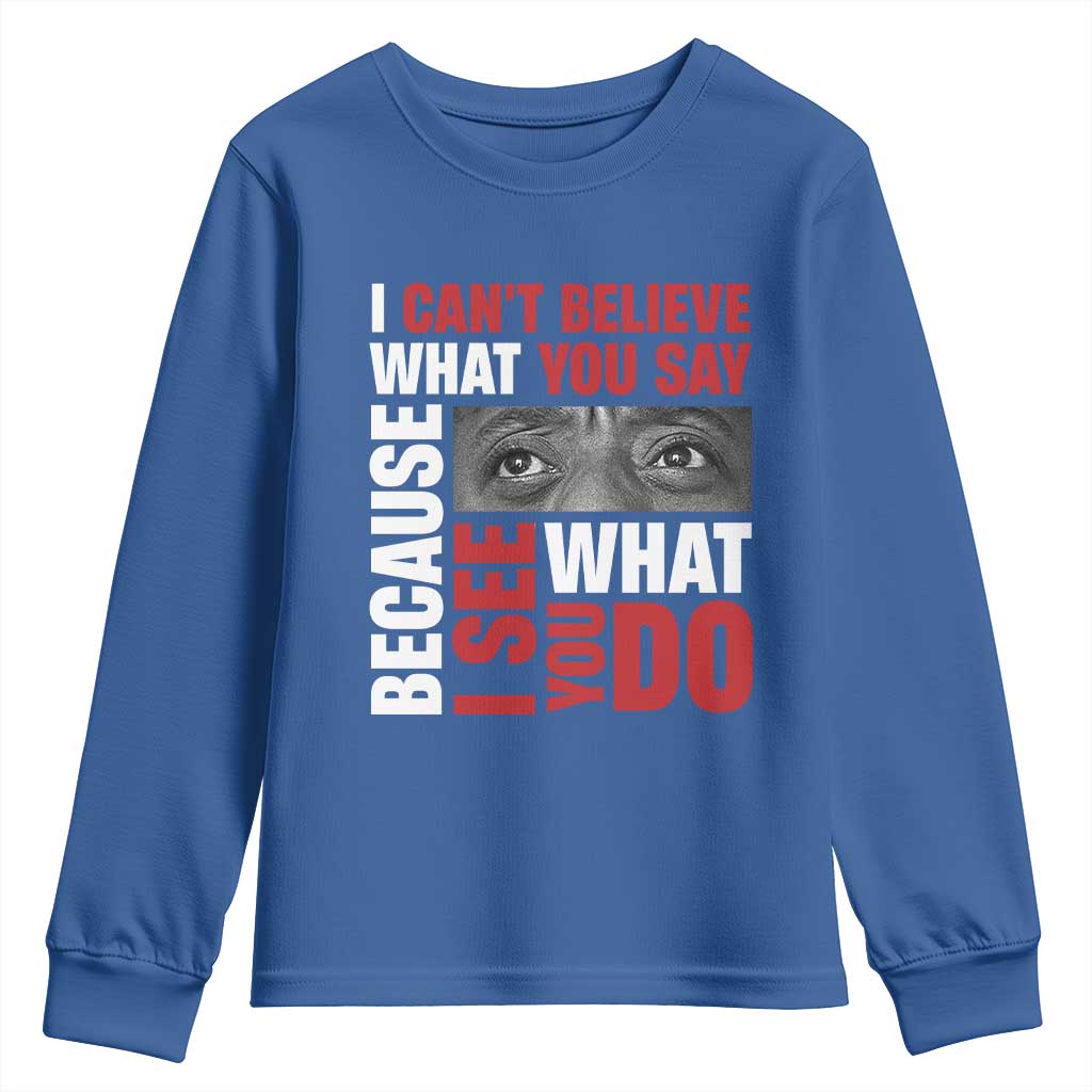 James Baldwin Quotes Youth Sweatshirt I Can't Believe What You Say Because I See What You Do Black History Month TS11