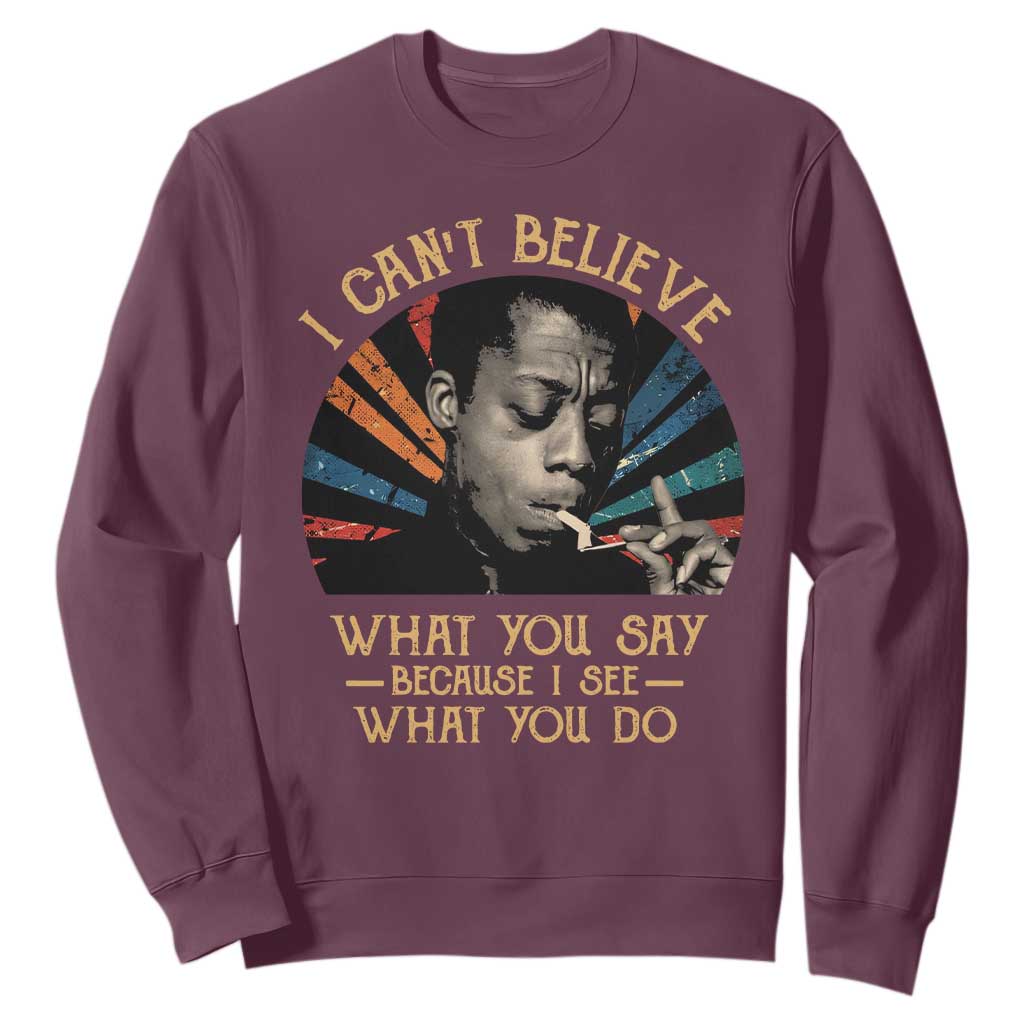 James Baldwin Inspirational Quotes Sweatshirt I Can't Believe What You Say Because I See What You Do Retro Stripes TS11