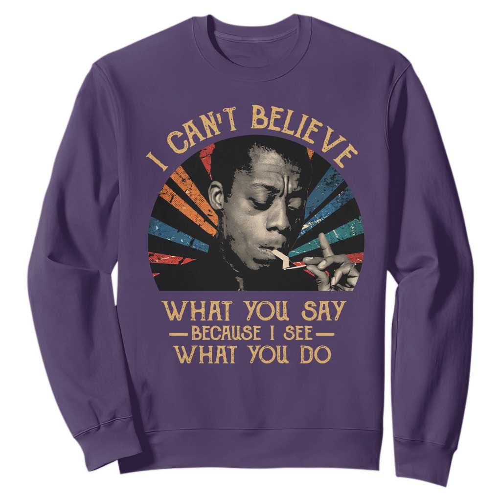 James Baldwin Inspirational Quotes Sweatshirt I Can't Believe What You Say Because I See What You Do Retro Stripes TS11