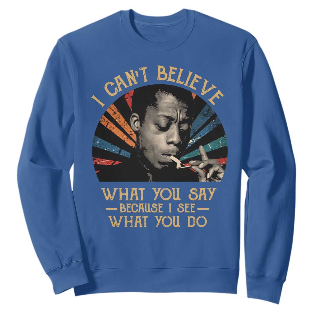 James Baldwin Inspirational Quotes Sweatshirt I Can't Believe What You Say Because I See What You Do Retro Stripes TS11