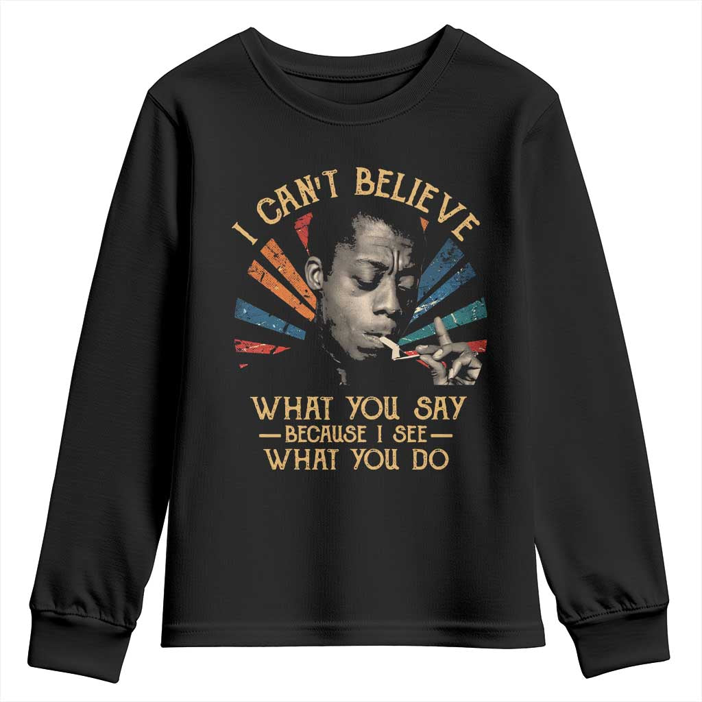 James Baldwin Inspirational Quotes Youth Sweatshirt I Can't Believe What You Say Because I See What You Do Retro Stripes TS11