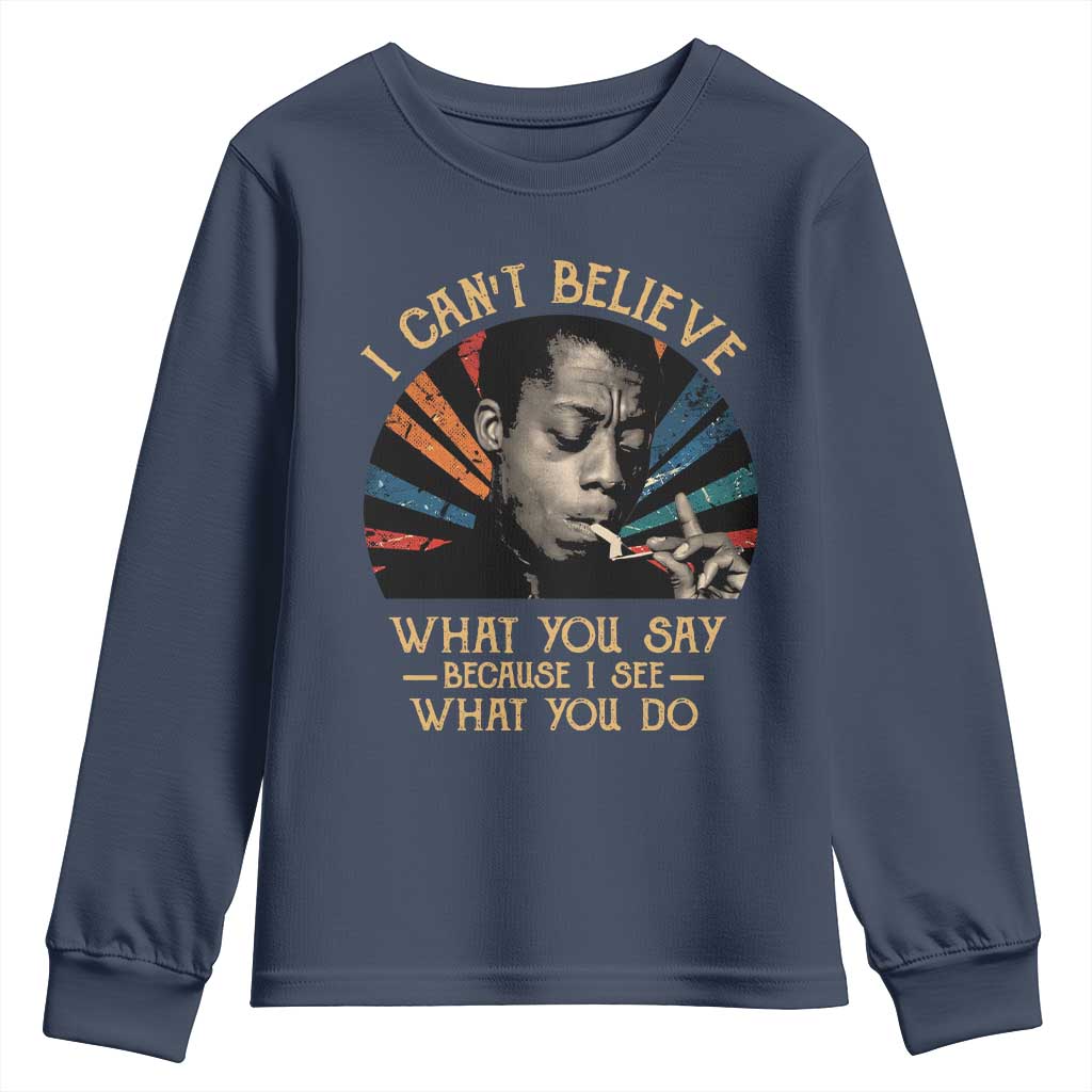 James Baldwin Inspirational Quotes Youth Sweatshirt I Can't Believe What You Say Because I See What You Do Retro Stripes TS11