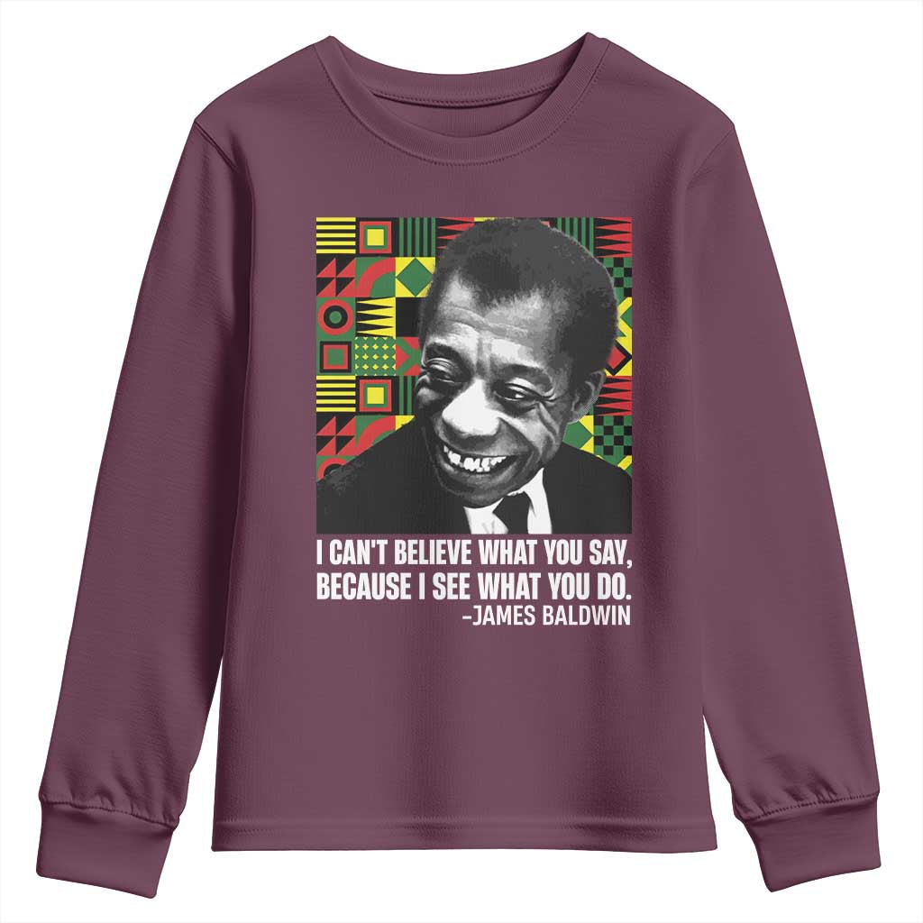 James Baldwin Inspirational Quotes Youth Sweatshirt I Can't Believe What You Say Because I See What You Do Black History Month TS11