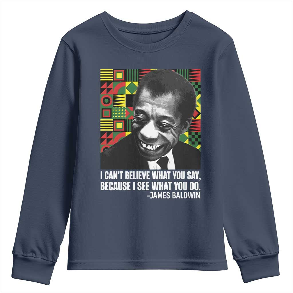 James Baldwin Inspirational Quotes Youth Sweatshirt I Can't Believe What You Say Because I See What You Do Black History Month TS11