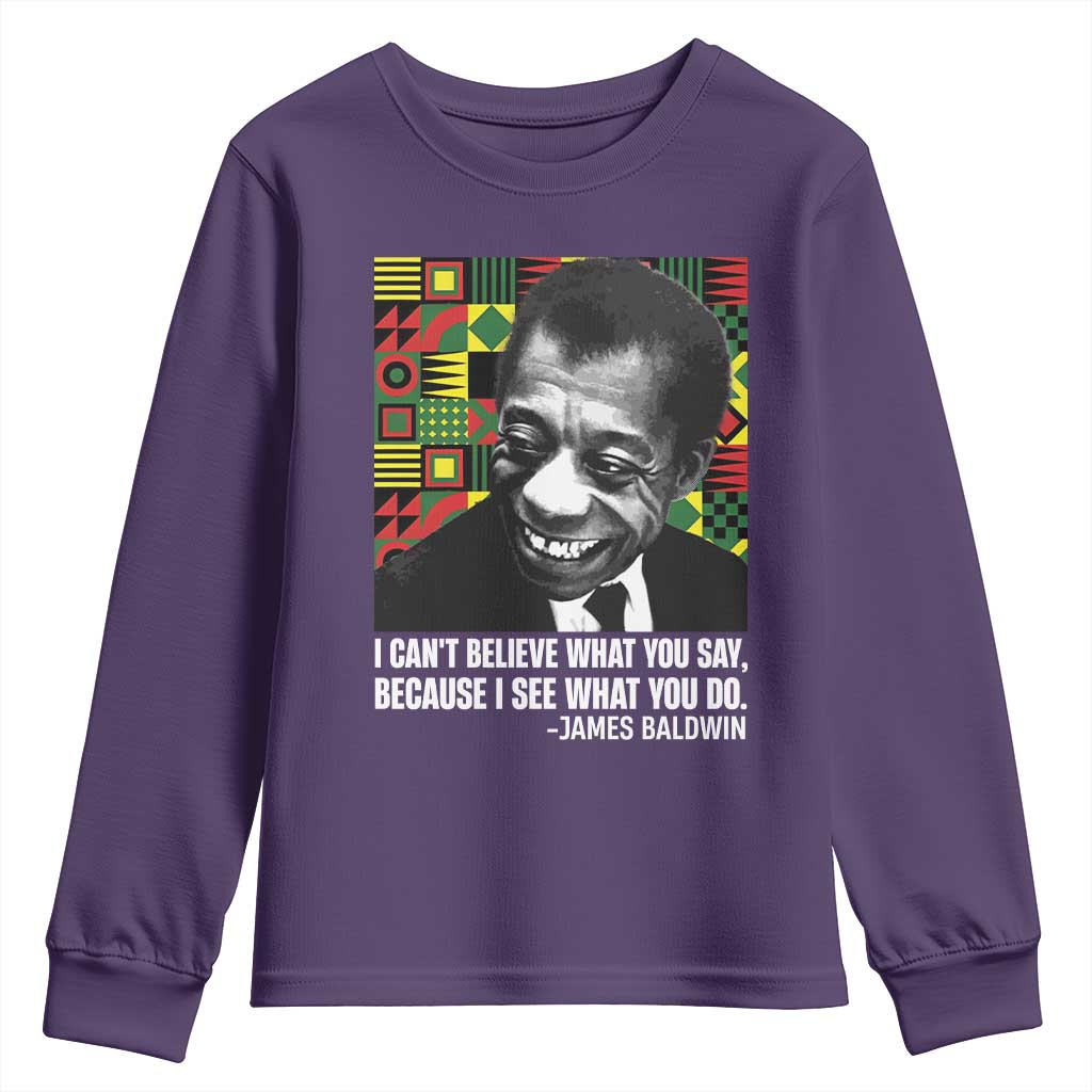 James Baldwin Inspirational Quotes Youth Sweatshirt I Can't Believe What You Say Because I See What You Do Black History Month TS11