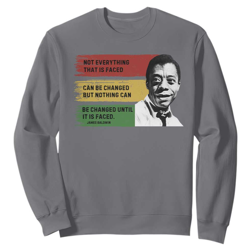 James Baldwin Inspirational Quotes Sweatshirt Not Everything That Is Faced Can Be Changed But Nothing Can Be Changed Until It Is Faced TS11