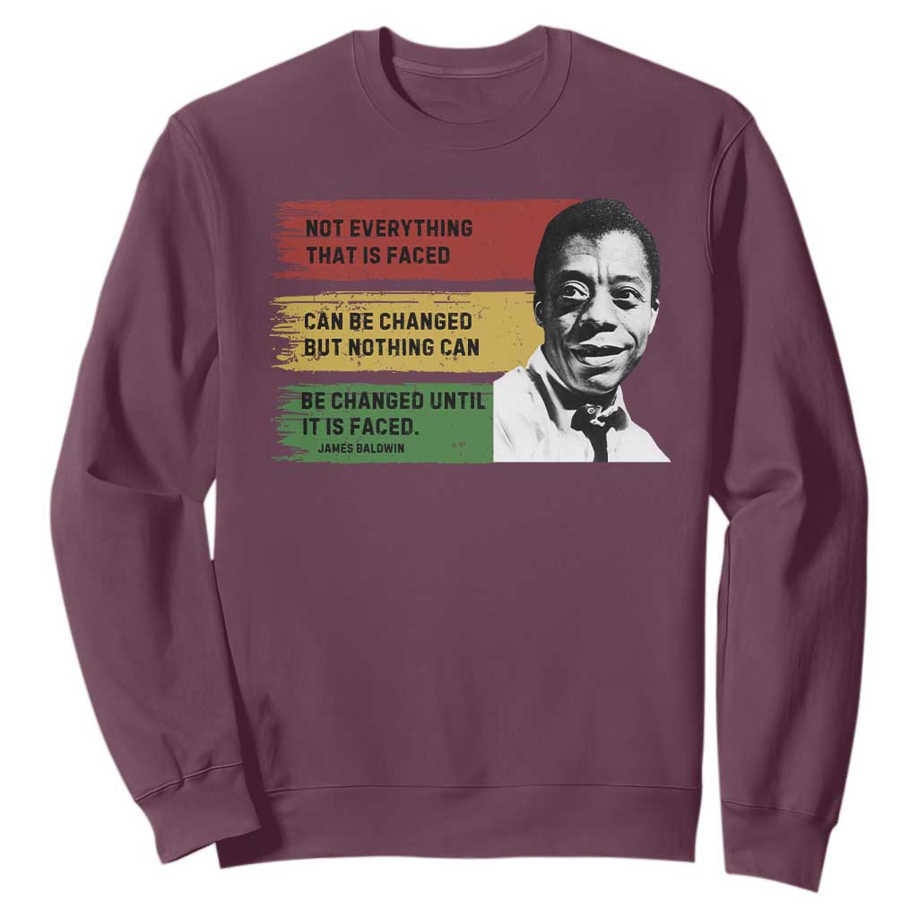 James Baldwin Inspirational Quotes Sweatshirt Not Everything That Is Faced Can Be Changed But Nothing Can Be Changed Until It Is Faced TS11
