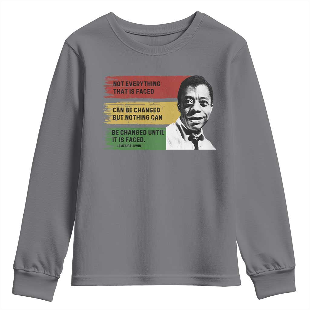James Baldwin Inspirational Quotes Youth Sweatshirt Not Everything That Is Faced Can Be Changed But Nothing Can Be Changed Until It Is Faced TS11