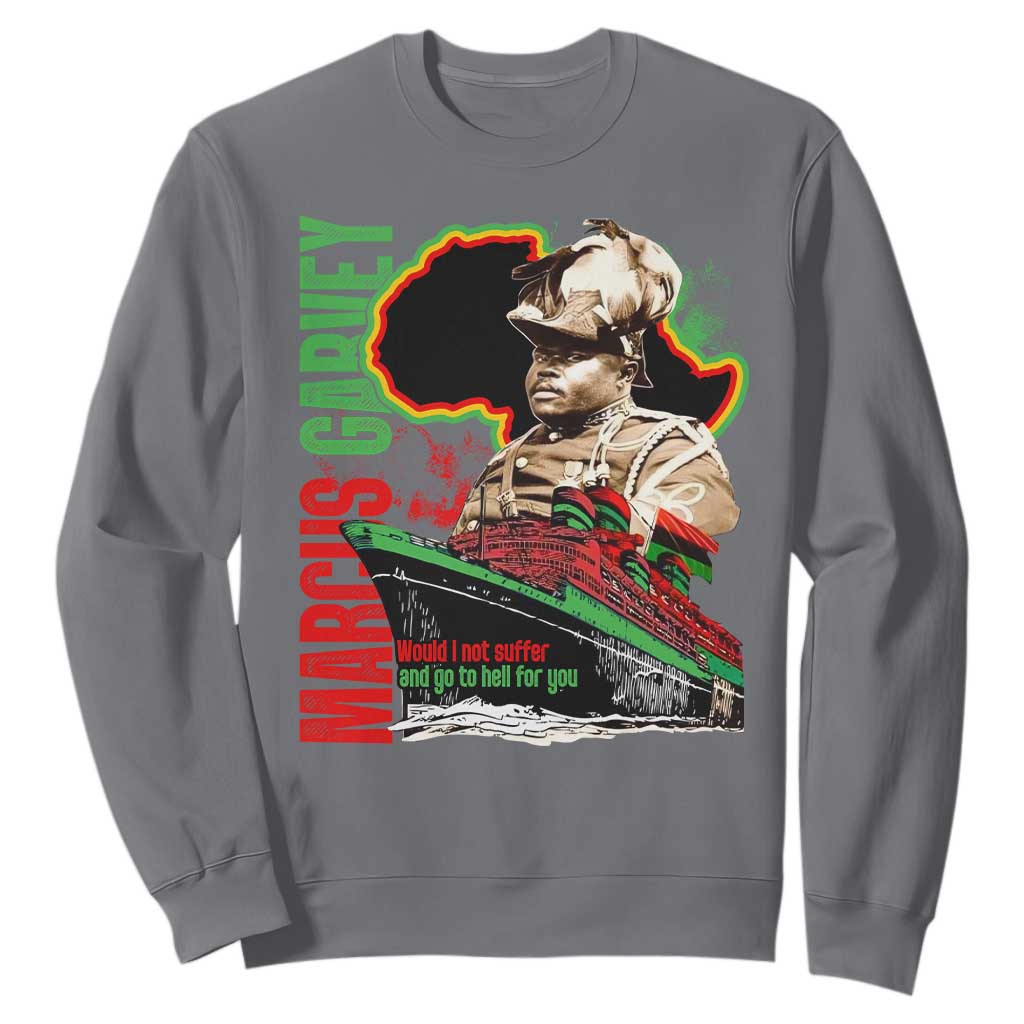 Marcus Garvey Sweatshirt Would I Not Suffer And Go To Hell For You Black History TS11