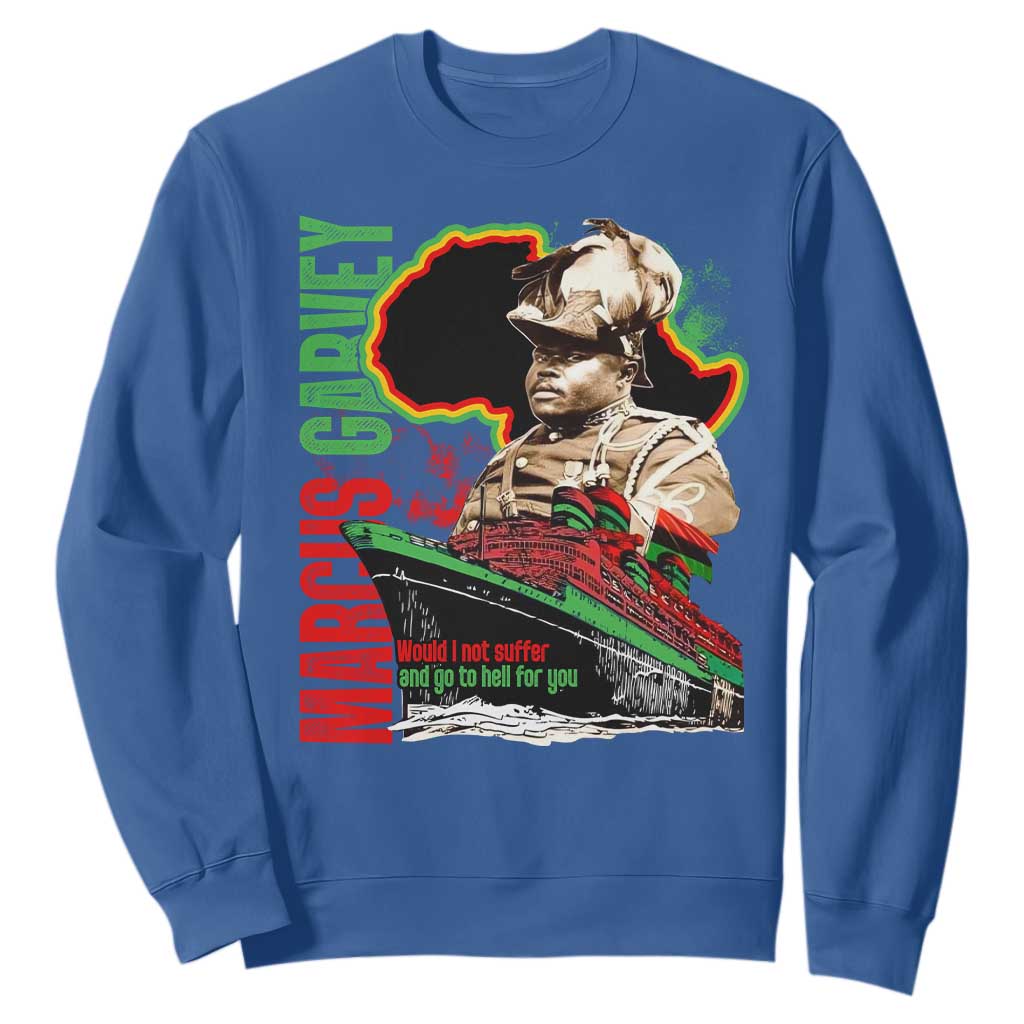 Marcus Garvey Sweatshirt Would I Not Suffer And Go To Hell For You Black History TS11